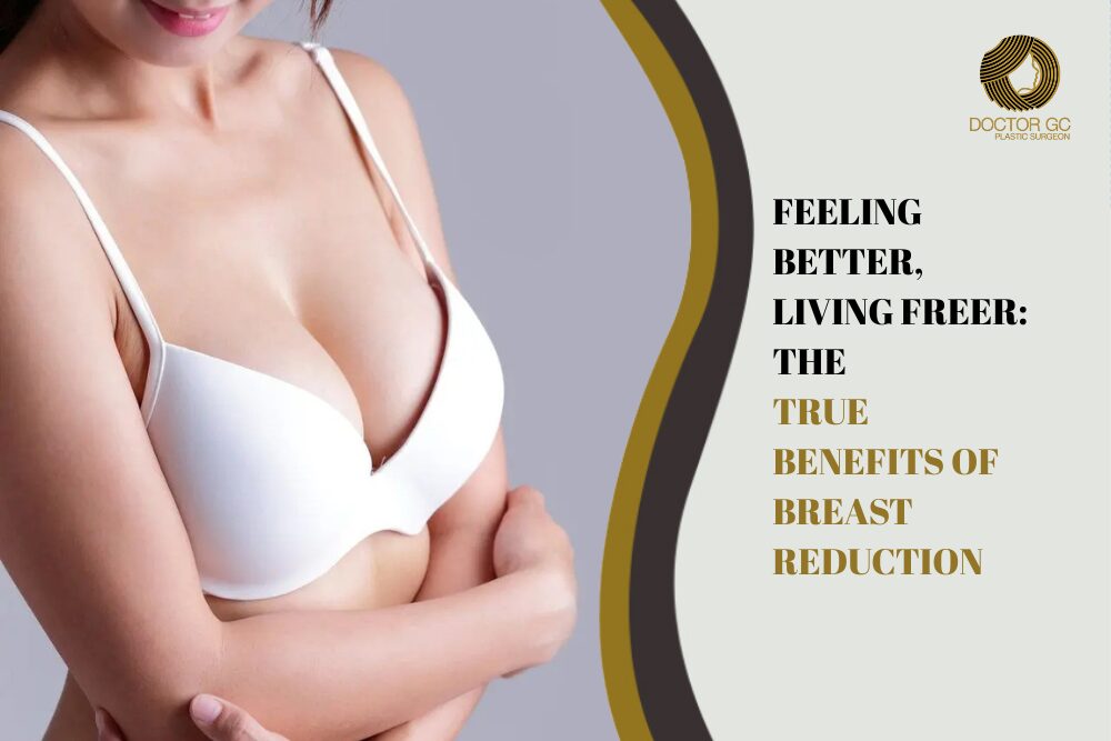 Feeling Better Living Freer: The True Benefits of Breast Reduction